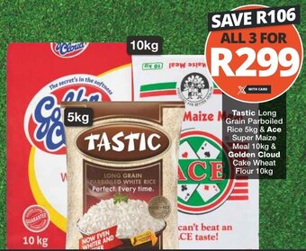 Checkers Tastic Long Grain Parboiled Rice 5kg & Ace Super Maize Meal 10kg & Golden Cloud Cake Wheat Flour 10kg offer