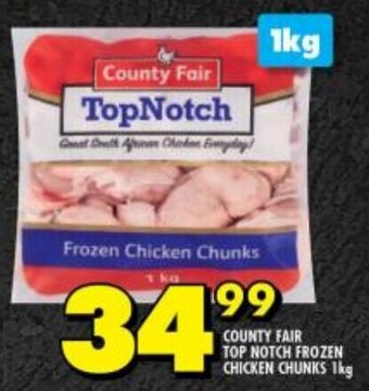 Shoprite COUNTY FAIR TOP NOTCH FROZEN CHICKEN CHUNKS 1kg offer