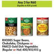 Makro Rhodes sugar beans,chakalaka,chickpeas or pakco gold dish vegetables-for 3 x 400g/410g/415g offer