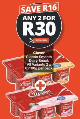 Checkers Clover Classic Smooth Dairy Snack All Variants 2 x 6x100g per pack offer