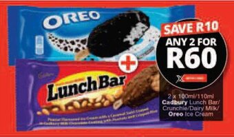 Checkers 2 x 100ml/110ml Cadbury Lunch Bar/ Crunchie/Dairy Milk/ Oreo Ice Cream offer