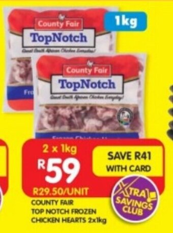 Shoprite COUNTY FAIR TOP NOTCH FROZEN CHICKEN HEARTS 2x1kg offer