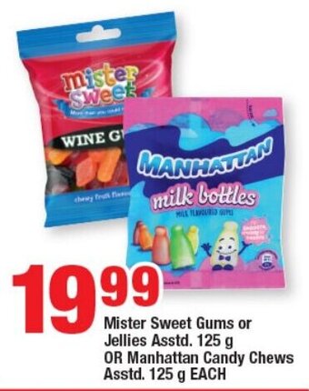 Mister Sweet Gums or Jellies Asstd. 125g OR Manhattan Candy Chews Asstd. 125g EACH