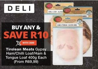 Checkers Tirolean Meats Gypsy Ham/Chilli Loaf/Ham & Tongue Loaf 400g Each offer