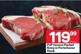 Pick n Pay PnP Vacuum Packed Rump or Porterhouse Steak offer