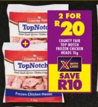 Shoprite COUNTY FAIR TOP NOTCH FROZEN CHICKEN HEADS 1kg offer