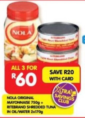 Shoprite NOLA ORIGINAL MAYONNAISE 750g + RITEBRAND SHREDDED TUNA IN OIL/WATER 2x170g offer