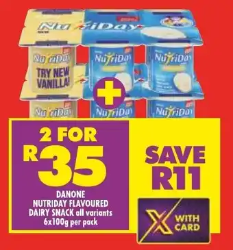 Shoprite DANONE NUTRIDAY FLAVOURED DAIRY SNACK all variants 6x100g per pack offer