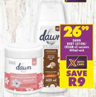 Shoprite DAWN BODY LOTION/ CREAM all variants 400ml each offer
