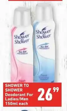 SHOWER TO SHOWER Deodorant For Ladies/Men 150ml each