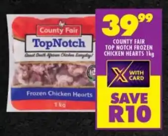 Shoprite COUNTY FAIR TOP NOTCH FROZEN CHICKEN HEARTS 1kg offer