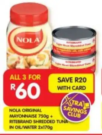 Shoprite NOLA ORIGINAL MAYONNAISE 750g + RITEBRAND SHREDDED TUNA IN OIL/WATER 2x170g offer