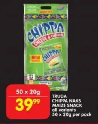 Shoprite TRUDA CHIPPA NAKS MAIZE SNACK all variants 50 x 20g per pack offer