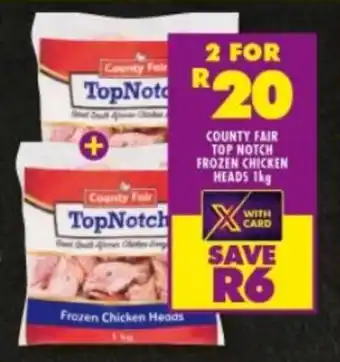 Shoprite COUNTY FAIR TOP NOTCH FROZEN CHICKEN HEADS 1kg offer