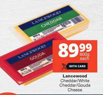 Checkers Lancewood Cheddar/White Cheddar/Gouda Cheese offer