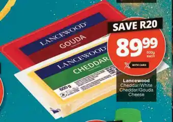 Checkers Lancewood Cheddar/White Cheddar/Gouda Cheese offer