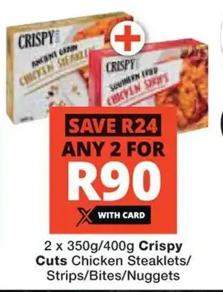 Checkers 2 x 350g/400g Crispy Cuts Chicken Steaklets/ Strips/Bites/Nuggets offer