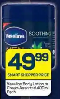 Pick n Pay Vaseline Body Lotion or Cream Assorted 400ml Each offer