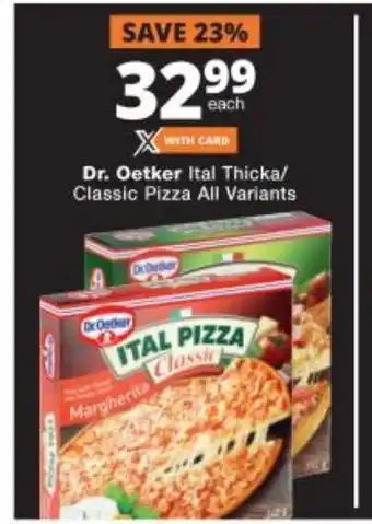 Checkers Dr. Oetker Ital Thicka/ Classic Pizza All Variants offer
