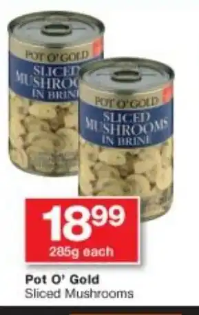 Checkers Pot O' Gold Sliced Mushrooms 285g offer