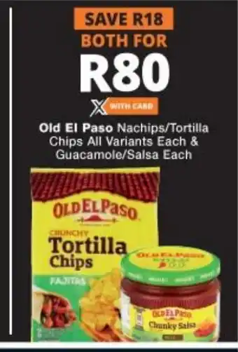 Old El Paso Nacgips/Tortilla Chips All Variants Each & Gaucamole/Salsa Each