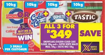 Shoprite SNOWFLAKE/GOLDEN CLOUD CAKE FLOUR 10kg each + SUPER WHITE MAIZE MEAL 10kg + TASTIC RICE 10kg offer