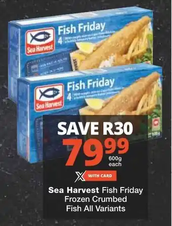 Checkers Sea Harvest Fish Friday Frozen Crumbed Fish All Variants offer