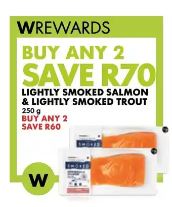 Woolworths LIGHTLY SMOKED SALMON & LIGHTLY SMOKED TROUT 250g offer