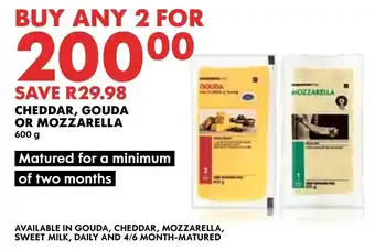 CHEDDAR, GOUDA OR MOZZARELLA 600g