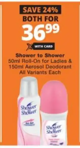 Checkers Shower to Shower 50ml Roll-on for Ladies & 150ml Aerosol Deodorant All Variants Each offer