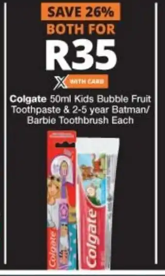 Checkers Colgate 50ml Kids Bubble Fruit Toothpaste & 2-5 year Batman/ Barbie Toothpaste Each offer
