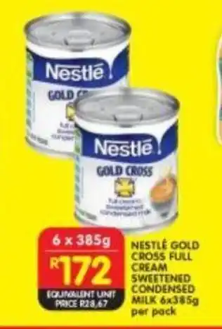 Shoprite NESTLE GOLD CROSS FULL CREAM SWEETENED CONDENSED MILK 6x385g per pack offer