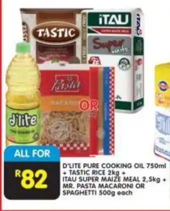 Shoprite D'LITE PURE COOKING OIL 750ml +TASTIC RICE 2kg + ITAU SUPER MAIZE MEAL 2,5kg + MR. PASTA MACARONI OR SPAGHETTI 500g each offer