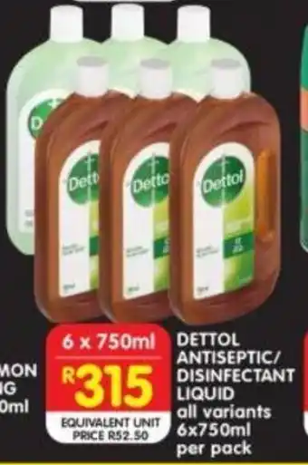 Shoprite DETTOL ANTISEPTIC/ DISINFECTANT LIQUID all variants 6x750ml per pack offer