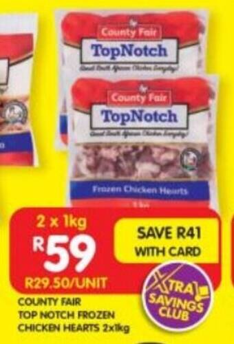 Shoprite COUNTY FAIR TOP NOTCH FROZEN CHICKEN HEARTS 2x1kg offer