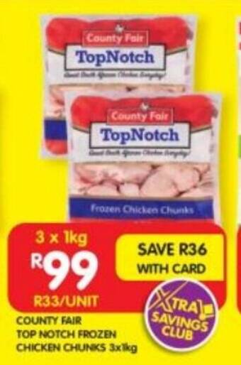 Shoprite COUNTY FAIR TOP NOTCH FROZEN CHICKEN CHUNKS 3x1kg offer