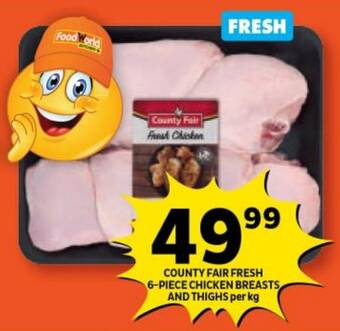 Shoprite COUNTY FAIR FRESH 6-PIECE CHICKEN BREASTS AND THIGHS per kg offer