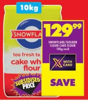 Shoprite SNOWFLAKE/GOLDEN CLOUD CAKE FLOUR 10kg each offer