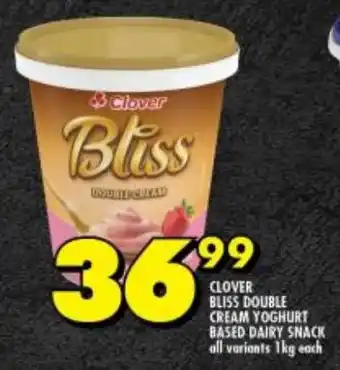 Shoprite CLOVER BLISS DOUBLE CREAM YOGHURT BASED DAIRY SNACK all variants 1kg each offer
