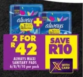 Shoprite ALWAYS MAXI SANITARY PADS 6/8/9/10 per pack offer