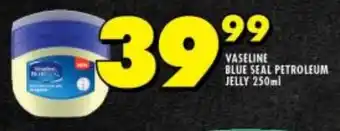 Shoprite VASELINE BLUE SEAL PETROLEUM JELLY 250ml offer