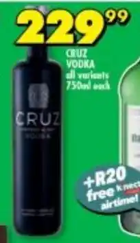 Shoprite Liquor CRUZ VODKA all varients 750ml each offer