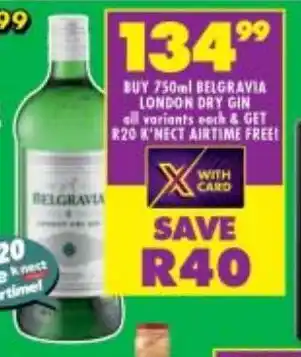 Shoprite Liquor BUY 750ml BELGRAVIA LONDON DRY GIN all variants each & GET R20 K'NECT AIRTIME FREE offer
