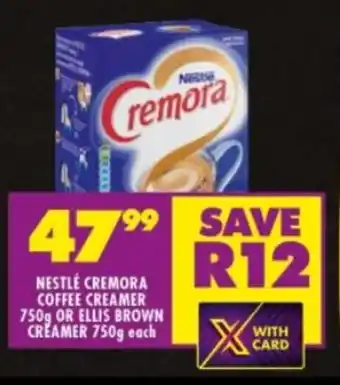 Shoprite NESTLE CREMORA COFFEE CREAMER 750g OR ELLIS BROWN CREAMER 750g each offer