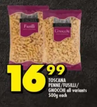 Shoprite TOSCANA PENNE/FUSILLI/ GNOCCHI all variants 500g each offer