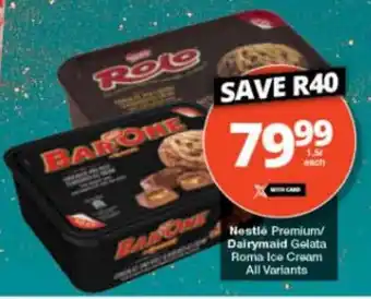 Checkers Nestlé Premium/ Dairymaid Gelata Roma Ice Cream All Variants offer