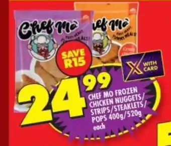 Shoprite CHEF MO FROZEN CHICKEN NUGGETS/ STRIPS/STEAKLETS/ POPS 400g/520g each offer