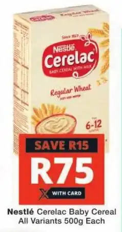 Checkers Nestlé Cerelac Baby Cereal All Variants 500g Each offer