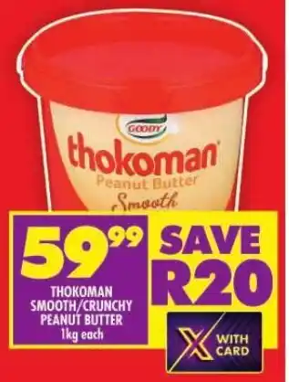 Shoprite THOKOMAN SMOOTH/CRUNCHY PEANUT BUTTER 1kg each offer