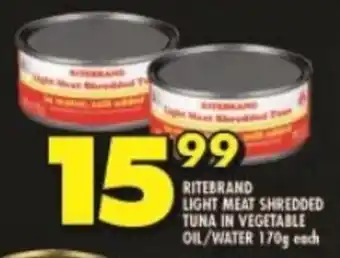 Shoprite RITEBRAND LIGHT MEAT SHREDDED TUNA IN VEGETABLE OIL/WATER 170g each offer